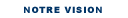 notre vision
