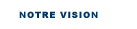 notre vision